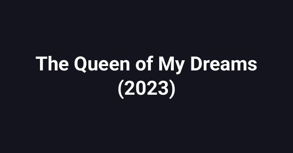 The Queen of My Dreams (2023)