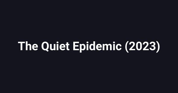 The Quiet Epidemic (2023)