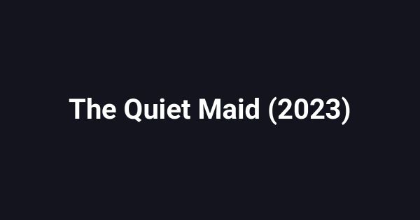 The Quiet Maid (2023)