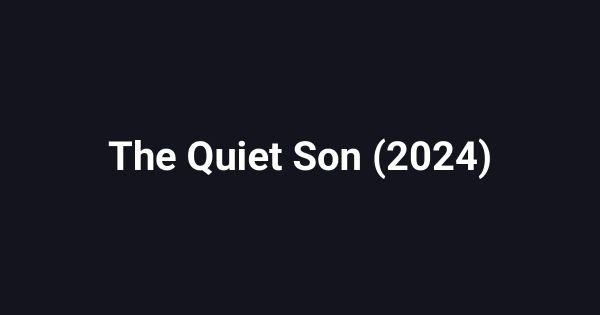 The Quiet Son (2024)