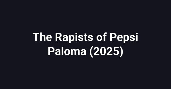 The Rapists of Pepsi Paloma (2025)