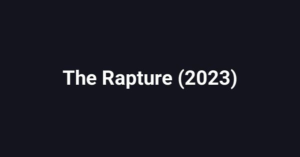 The Rapture (2023)