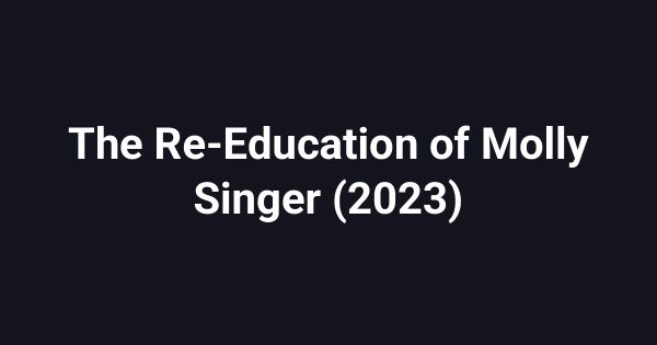 The Re-Education of Molly Singer (2023)
