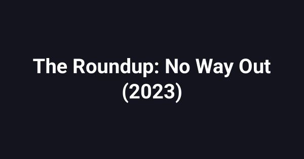 The Roundup: No Way Out (2023)