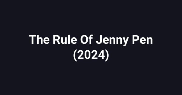 The Rule Of Jenny Pen (2024)