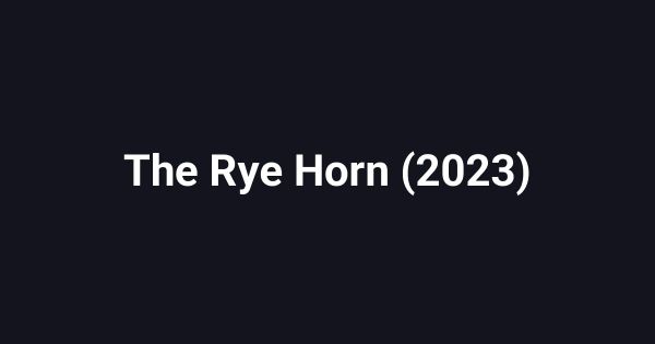 The Rye Horn (2023)