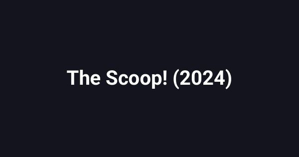 The Scoop! (2024)
