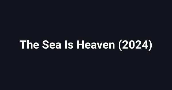 The Sea Is Heaven (2024)