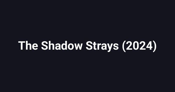 The Shadow Strays (2024)