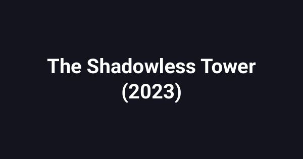 The Shadowless Tower (2023)