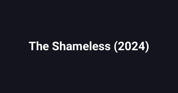 The Shameless (2024)
