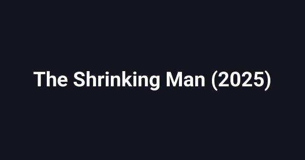 The Shrinking Man (2025)