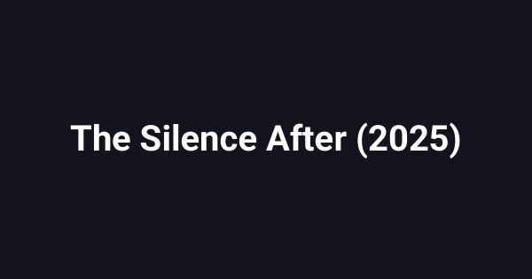 The Silence After (2025)