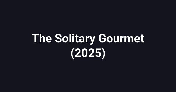 The Solitary Gourmet (2025)