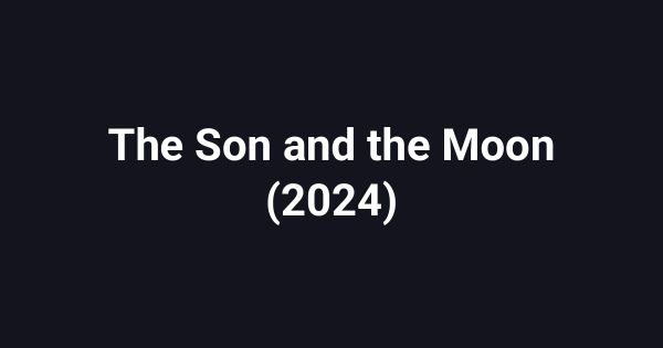 The Son and the Moon (2024)