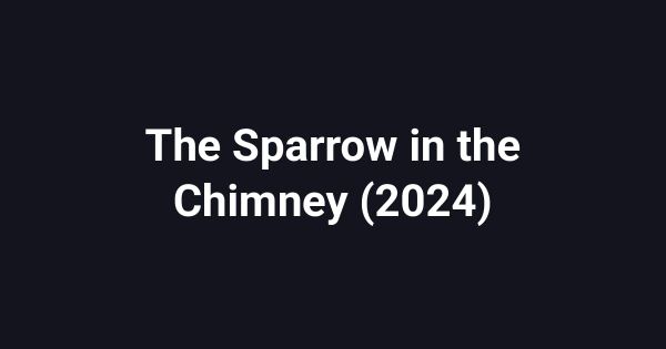 The Sparrow in the Chimney (2024)