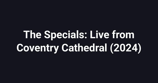 The Specials: Live from Coventry Cathedral (2024)