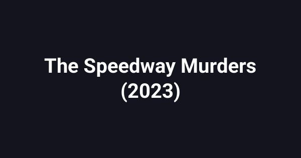 The Speedway Murders (2023)