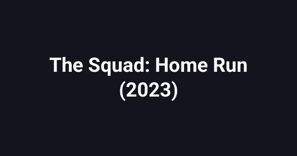 The Squad: Home Run (2023)
