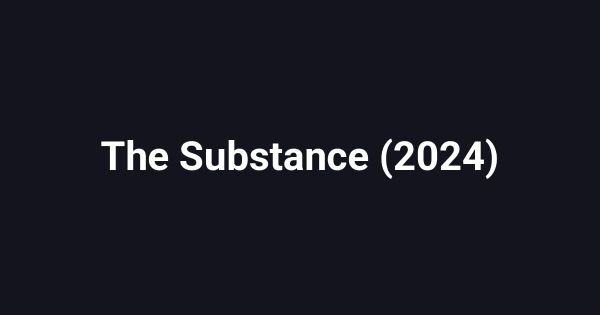 The Substance (2024)