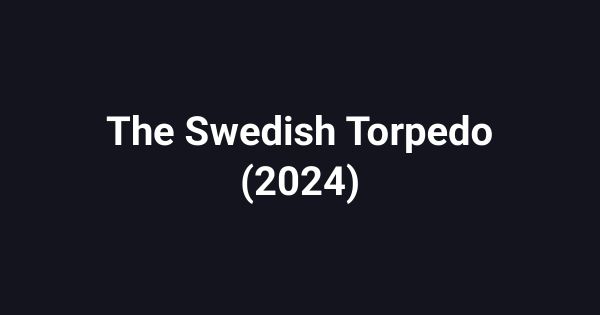 The Swedish Torpedo (2024)