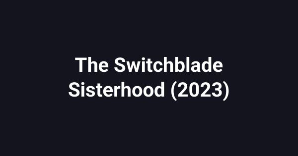 The Switchblade Sisterhood (2023)