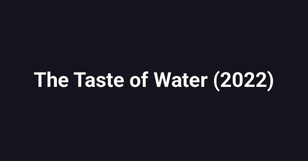 The Taste of Water (2022)