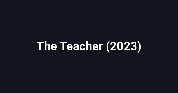The Teacher (2023)