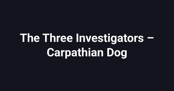 The Three Investigators – Carpathian Dog