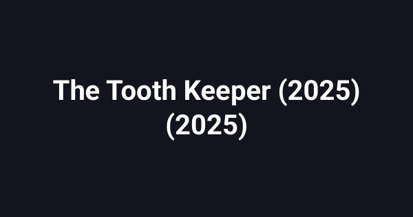 The Tooth Keeper (2025) (2025)