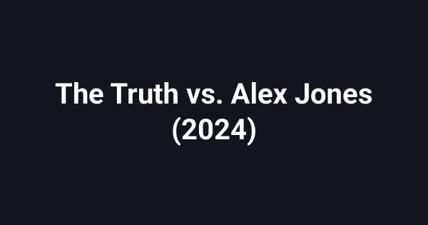 The Truth vs. Alex Jones (2024)