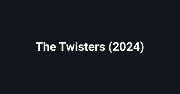 The Twisters (2024)