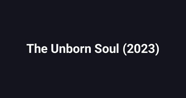 The Unborn Soul (2023)