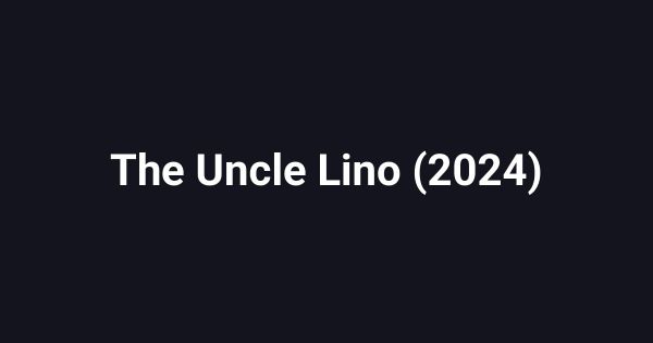 The Uncle Lino (2024)