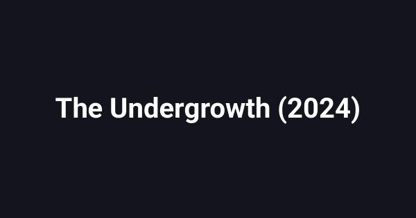 The Undergrowth (2024)