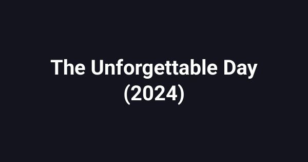 The Unforgettable Day (2024)