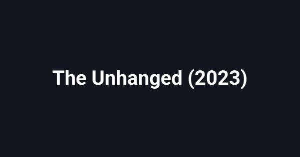 The Unhanged (2023)
