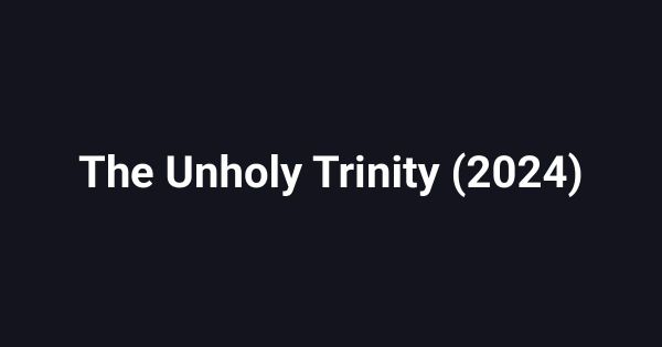 The Unholy Trinity (2024)