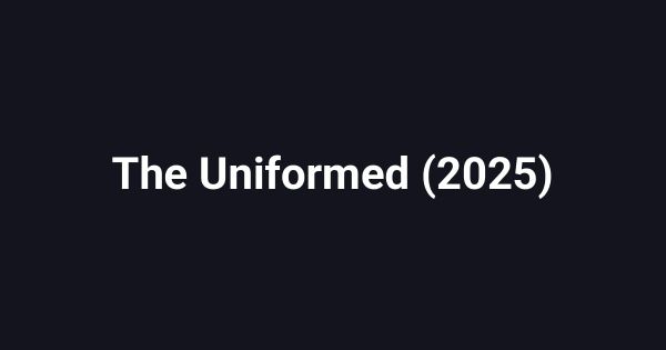 The Uniformed (2025)