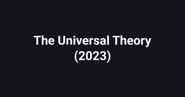 The Universal Theory (2023)