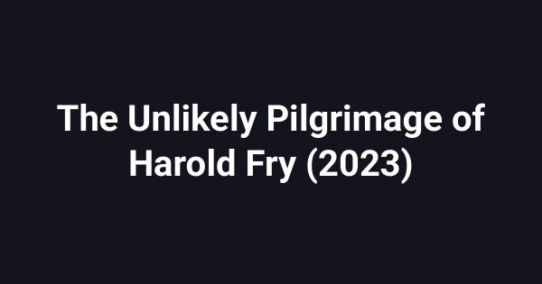 The Unlikely Pilgrimage of Harold Fry (2023)