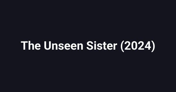 The Unseen Sister (2024)