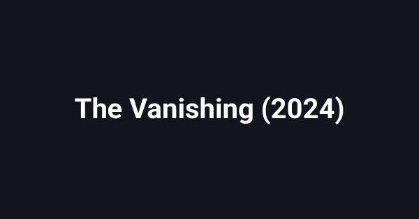 The Vanishing (2024)