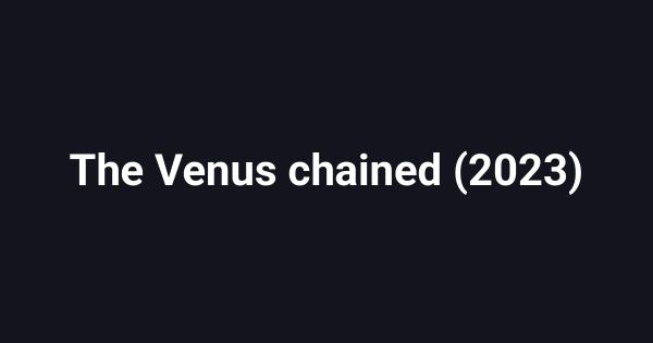 The Venus chained (2023)