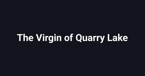 The Virgin of Quarry Lake