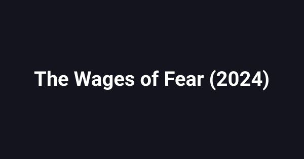 The Wages of Fear (2024)