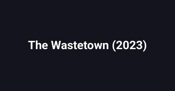 The Wastetown (2023)