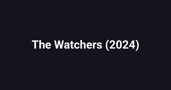 The Watchers (2024)
