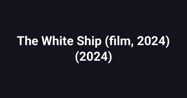 The White Ship (film, 2024) (2024)
