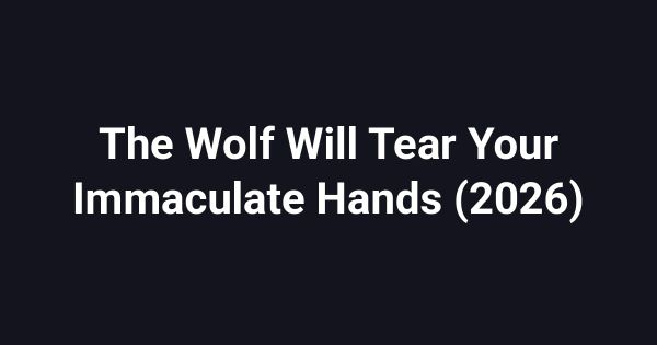 The Wolf Will Tear Your Immaculate Hands (2026)